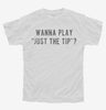 Wanna Play Just The Tip Youth Tshirt 21ebc1a2-b3ec-43b3-8d01-4d67517ab805 666x695.jpg?v=1700588817