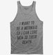 Want To Be A Mermaid So I Can Lure Men To Their Death grey Tank
