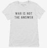 War Is Not The Answer Womens Shirt A7c79334-cd44-4485-950b-781b6d2be578 666x695.jpg?v=1700588767