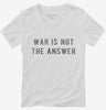 War Is Not The Answer Womens Vneck Shirt Cb5bd203-f4a5-454d-9feb-f1e7d1cc217a 666x695.jpg?v=1700588767