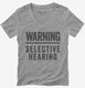 Warning Selective Hearing grey Womens V-Neck Tee