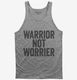 Warrior Not Worrier grey Tank
