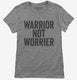 Warrior Not Worrier grey Womens