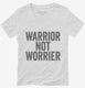 Warrior Not Worrier white Womens V-Neck Tee
