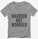Warrior Not Worrier grey Womens V-Neck Tee