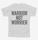 Warrior Not Worrier white Youth Tee