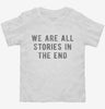 We Are All Stories In The End Toddler Shirt 486e629c-16e3-4b32-912d-5eefb1ca4096 666x695.jpg?v=1700588672