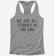 We Are All Stories In The End  Womens Racerback Tank