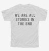 We Are All Stories In The End Youth Tshirt 521fb925-f888-459a-9450-d1ffd517af4a 666x695.jpg?v=1700588672