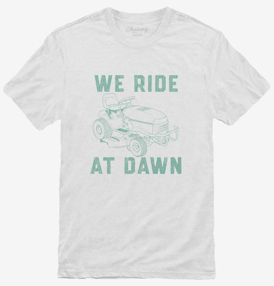 We Ride At Dawn Funny Lawnmower T-Shirt