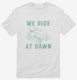 We Ride At Dawn Funny Lawnmower white Mens