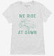 We Ride At Dawn Funny Lawnmower white Womens