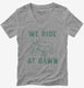 We Ride At Dawn Funny Lawnmower grey Womens V-Neck Tee
