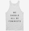 We Should All Be Feminists Tanktop 666x695.jpg?v=1700379950
