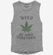 Weed Be Good Together Funny grey Womens Muscle Tank