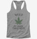 Weed Be Good Together Funny grey Womens Racerback Tank