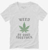 Weed Be Good Together Funny Womens Vneck Shirt 666x695.jpg?v=1700521368