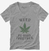 Weed Be Good Together Funny Womens Vneck