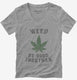 Weed Be Good Together Funny grey Womens V-Neck Tee