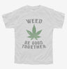 Weed Be Good Together Funny Youth