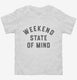 Weekend State Of Mind white Toddler Tee