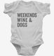 Weekends Wine and Dogs white Infant Bodysuit