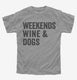 Weekends Wine and Dogs grey Youth Tee
