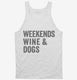 Weekends Wine and Dogs white Tank