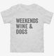 Weekends Wine and Dogs white Toddler Tee