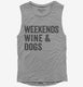 Weekends Wine and Dogs  Womens Muscle Tank
