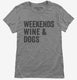 Weekends Wine and Dogs grey Womens