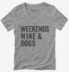 Weekends Wine and Dogs grey Womens V-Neck Tee