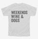 Weekends Wine and Dogs white Youth Tee