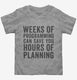 Weeks Of Programming Save Hours Of Planning grey Toddler Tee