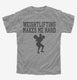 Weightlifting Makes Me Hard grey Youth Tee
