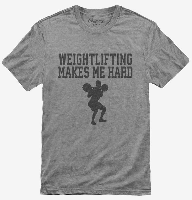 Weightlifting Makes Me Hard T-Shirt