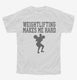 Weightlifting Makes Me Hard white Youth Tee