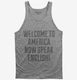 Welcome To America Now Speak English grey Tank