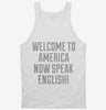 Welcome To America Now Speak English Tanktop 666x695.jpg?v=1700521316