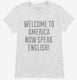Welcome To America Now Speak English white Womens