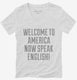 Welcome To America Now Speak English white Womens V-Neck Tee