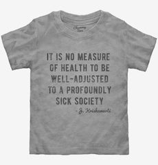 Well Adjusted To A Sick Society Krishnamurti Toddler Shirt