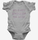 Well Behaved Women Seldom Make History grey Infant Bodysuit