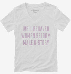 Well Behaved Women Seldom Make History Womens V-Neck Shirt