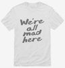 Were All Mad Here Shirt 666x695.jpg?v=1700415404