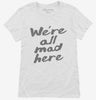 Were All Mad Here Womens Shirt 666x695.jpg?v=1700415404
