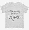 Were Coming For You Vegas Funny Las Vegas Toddler Shirt 666x695.jpg?v=1700379903