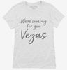 Were Coming For You Vegas Funny Las Vegas Womens Shirt 666x695.jpg?v=1700379903