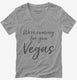 We're Coming For You Vegas Funny Las Vegas  Womens V-Neck Tee