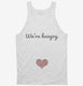 We're Hungry Pregnancy white Tank